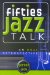 Fifties Jazz Talk : An Oral Retrospective cover