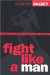 Fight Like a Man : Redeeming Manhood for Kingdom Warfare cover
