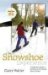The Snowshoe Experience : Gear Up & Discover the Wonders of Winter on Snowhoes cover