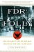 FDR's Folly : How Roosevelt And His New Deal Prolonged The Great Depression cover