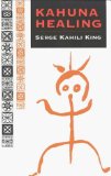 Kahuna Healing : Holistic Health and Healing Practices of Polynesia [Click for larger image]