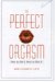 The Perfect Orgasm : How To Get It, How To Give It cover
