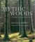 Mythic Woods : The World's Most Remarkable Forests cover