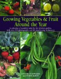Growing Vegetables & Fruit Around The Year : A Calendar Of Monthly Tasks For The Kitchen Garden, With Over 300 Photographs And 80 Step-by-step Techniques [Click for larger image]