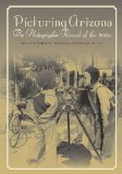 Picturing Arizona : The Photographic Record Of The 1930s [Click for larger image]