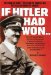 If Hitler Had Won : The Plans He Made, The Plans He Carried Out, The Plans He Hoped To Achieve cover