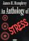 An Anthology of Stress : Selected Works of James H. Humphrey cover