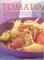  Tomato: An Indispensable Guide to Nature's Most Versatile Food, with over 160 Delicious step-by-step Recipes
