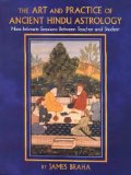 The Art and Practice of Ancient Hindu Astrology : Nine Intimate Sessions Between Teacher and Student [Click for larger image]