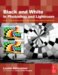  Black and White in Photoshop Cs3 and Photoshop Lightroom: Create Stunning Monochromatic Images in Photoshop Cs3, Photoshop Lightroom and Beyond