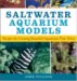 Saltwater Aquarium Models : Recipes for Creating Beautiful Aquariums That Thrive cover
