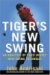 Tiger's New Swing : An Analysis of Tiger Woods' New Swing Technique cover