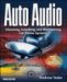 Auto Audio,/choosing, Installing, And Maintaining Car Stereo Systems cover