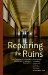 Repairing the Ruins : The Classical and Christian Challenge to Modern Education cover