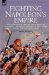 Fighting Napoleon's Empire : The Campaigns of a British Infantryman in Italy, Egypt, the Peninsular and the West Indies During the Napoleonic Wars cover