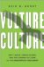 Vulture Culture : Dirty Deals, Unpaid Claims, and the Coming Collapse of the Insurance Industry cover
