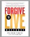 Forgive to Live : How Forgiveness Can Save Your Life cover