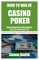 How To Win At Casino Poker : How To Beat The Little Games - $1 - $2, $2 - $4, $4 - $8, $6 - $12 cover