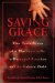Saving Grace : The True Story of a Mother-To-Be, A Deranged Attacker, And an Unborn Child cover