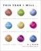 This Year I Will... : How to Finally Change a Habit, Keep a Resolution, or Make a Dream Come True cover