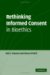 Rethinking Informed Consent in Bioethics cover