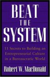 Beat the System : 11 Secrets to Building an Entrepreneurial Culture in a Bureaucratic World [Click for larger image]