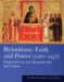  Byzantium, Faith And Power, 1261-1557: Perspectives on Late Byzantine Art And Culture