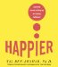 Happier : Learn the Secrets to Daily Joy and Lasting Fulfillment cover