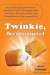 Twinkie, Deconstructed : My Journey to Discover How the Ingredients Found in Processed Foods Are Grown, Mined (Yes, Mined), and Manipulated into What America Eats cover