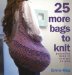 25 More Bags to Knit : Beautiful Bags in Stylish Colors cover