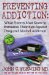 Preventing Addiction : What Parents Must Know to Immunize Their Kids Against Drug And Alcohol Addiction cover