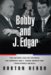 Bobby and J. Edgar : The Historic Face-Off Between the Kennedys and J. Edgar Hoover That Transformed America cover