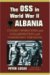 The OSS in World War II Albania : Covert Operations and Collaborations With Communist Partisans cover