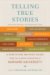  Telling True Stories: A Nonfiction Writers' Guide from the Nieman Foundation at Harvard University