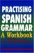  Practising Spanish Grammar: A Workbook