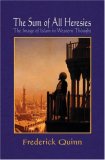 The Sum of All Heresies : The Image of Islam in Western Thought [Click for larger image]