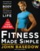 Fitness Made Simple : The Power to Change Your Body, the Power to Change Your Life cover