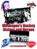 Muskegon's Hockey History and Heroes [Click for larger image]
