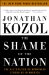 The Shame of the Nation : The Restoration of Apartheid Schooling in America cover