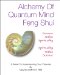 Alchemy of Quantum Mind Feng Shui : Science Within Spirituality Spirituality Within Science cover