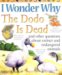 I Wonder Why the Dodo Is Dead : And Other Questions About Extinct and Endangered Animals cover