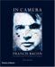  In Camera--francis Bacon: Photography, Film And the Practice of Painting