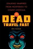 The Dead Travel Fast : Stalking Vampires from Nosferatu to Count Chocula [Click for larger image]