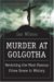  Murder at Golgotha: A Scientific Investigation into the Last Days of Jesus's Life, His Death, and His Resurrection