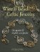 Wire & Bead Celtic Jewelry : 35 Quick and Stylish Projects cover