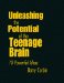 Unleashing the Potential of the Teenage Brain : 10 Powerful Ideas cover