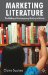 Marketing Literature : The Making of Contemporary Writing in Britain cover