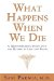 What Happens When We Die? : A Groundbreaking Study into the Nature of Life And Death cover