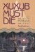 Xuxub Must Die : The Lost Histories of a Murder on the Yucatan cover