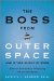 The Boss from Outer Space and Other Aliens at Work : A Down-to-Earth Guide for Getting Along with Just About Anyone cover